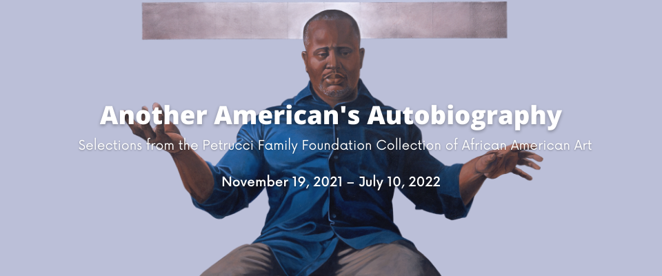 "Another American's Autobiography: Selections from the Petrucci Family Foundation Collection of African American Art" opens at the Sigal Museum on November 19th, 2021 and runs through July 10, 2022.